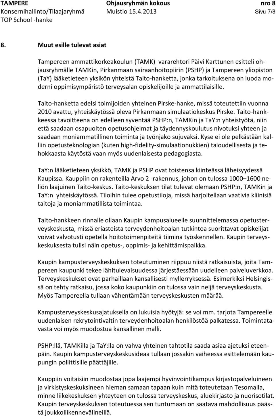 lääketieteen yksikön yhteistä Taito-hanketta, jonka tarkoituksena on luoda moderni oppimisympäristö terveysalan opiskelijoille ja ammattilaisille.