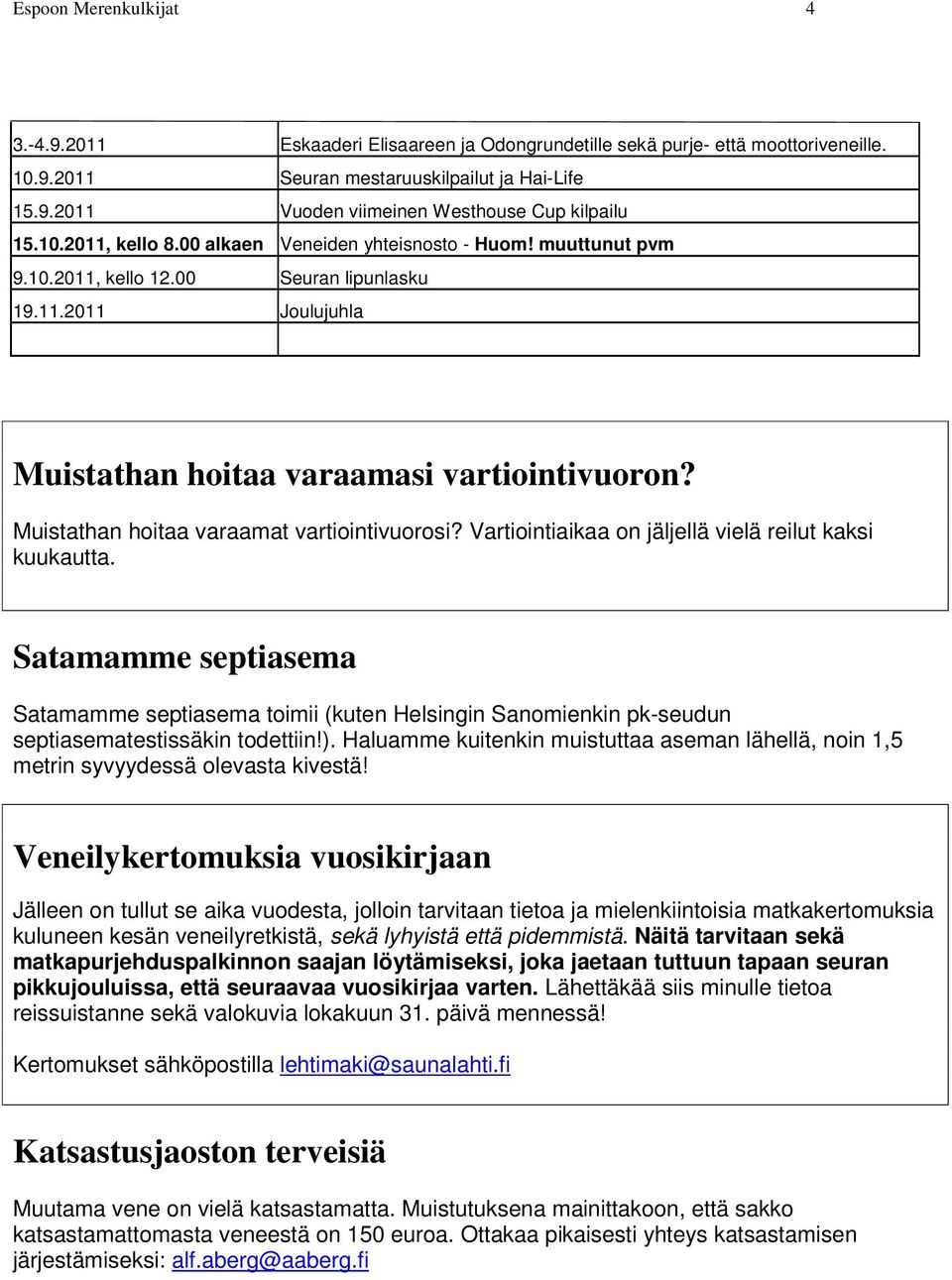 Muistathan hoitaa varaamat vartiointivuorosi? Vartiointiaikaa on jäljellä vielä reilut kaksi kuukautta.