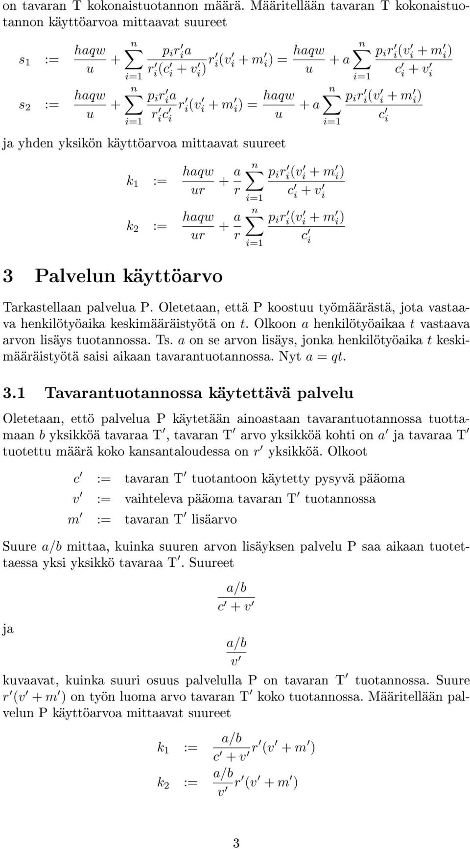 mittaavat sreet k 1 := haqw r k 2 := haqw r 3 Palveln käyttöarvo + a r + a r + a + a Tarkastellaan palvela P. Oletetaan, että P koost työmäärästä, jota vastaava henkilötyöaika keskimääräistyötä on t.