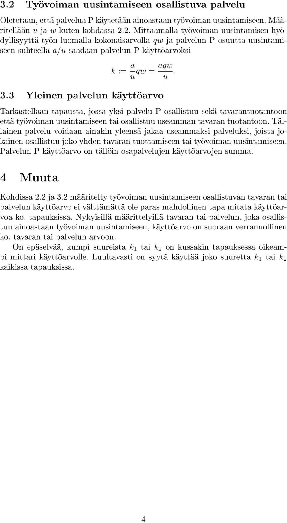 Tällainen palvel voidaan ainakin yleensä jakaa seammaksi palvelksi, joista jokainen osallist joko yhden tavaran tottamiseen tai työvoiman sintamiseen.