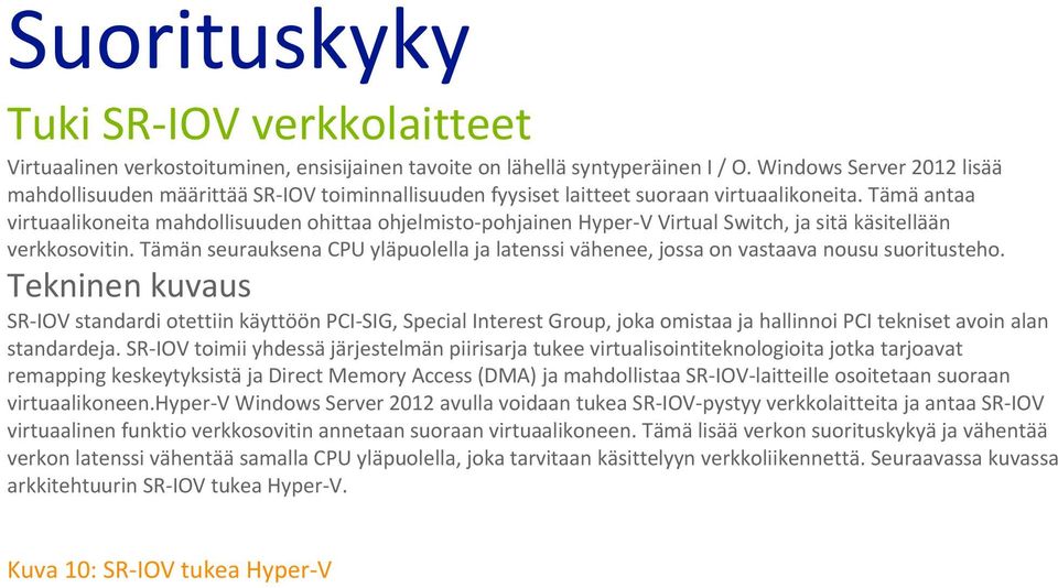 Tämä antaa virtuaalikoneita mahdollisuuden ohittaa ohjelmisto-pohjainen Hyper-V Virtual Switch, ja sitä käsitellään verkkosovitin.