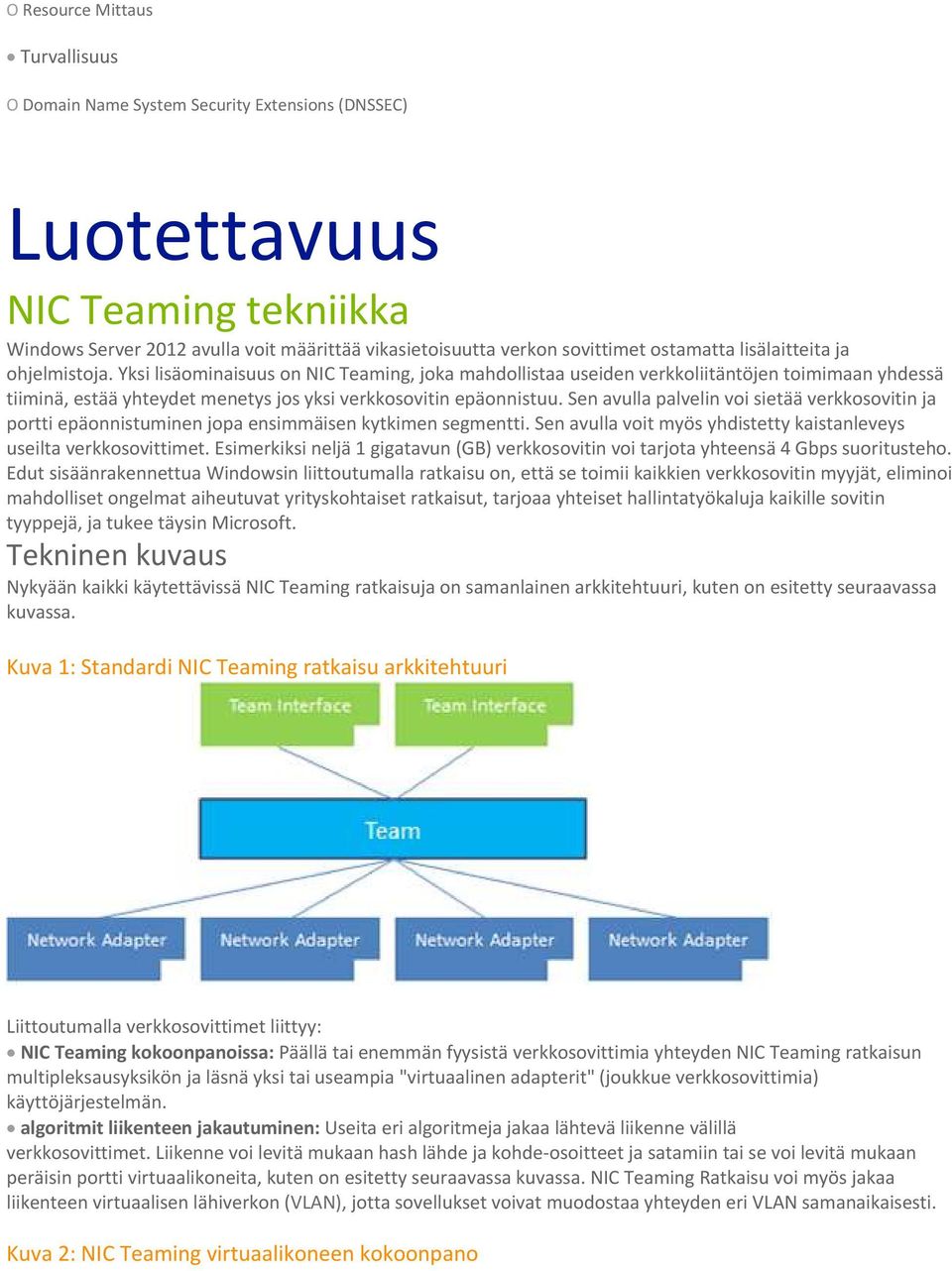 Yksi lisäominaisuus on NIC Teaming, joka mahdollistaa useiden verkkoliitäntöjen toimimaan yhdessä tiiminä, estää yhteydet menetys jos yksi verkkosovitin epäonnistuu.