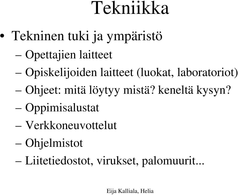 mitä löytyy mistä? keneltä kysyn?