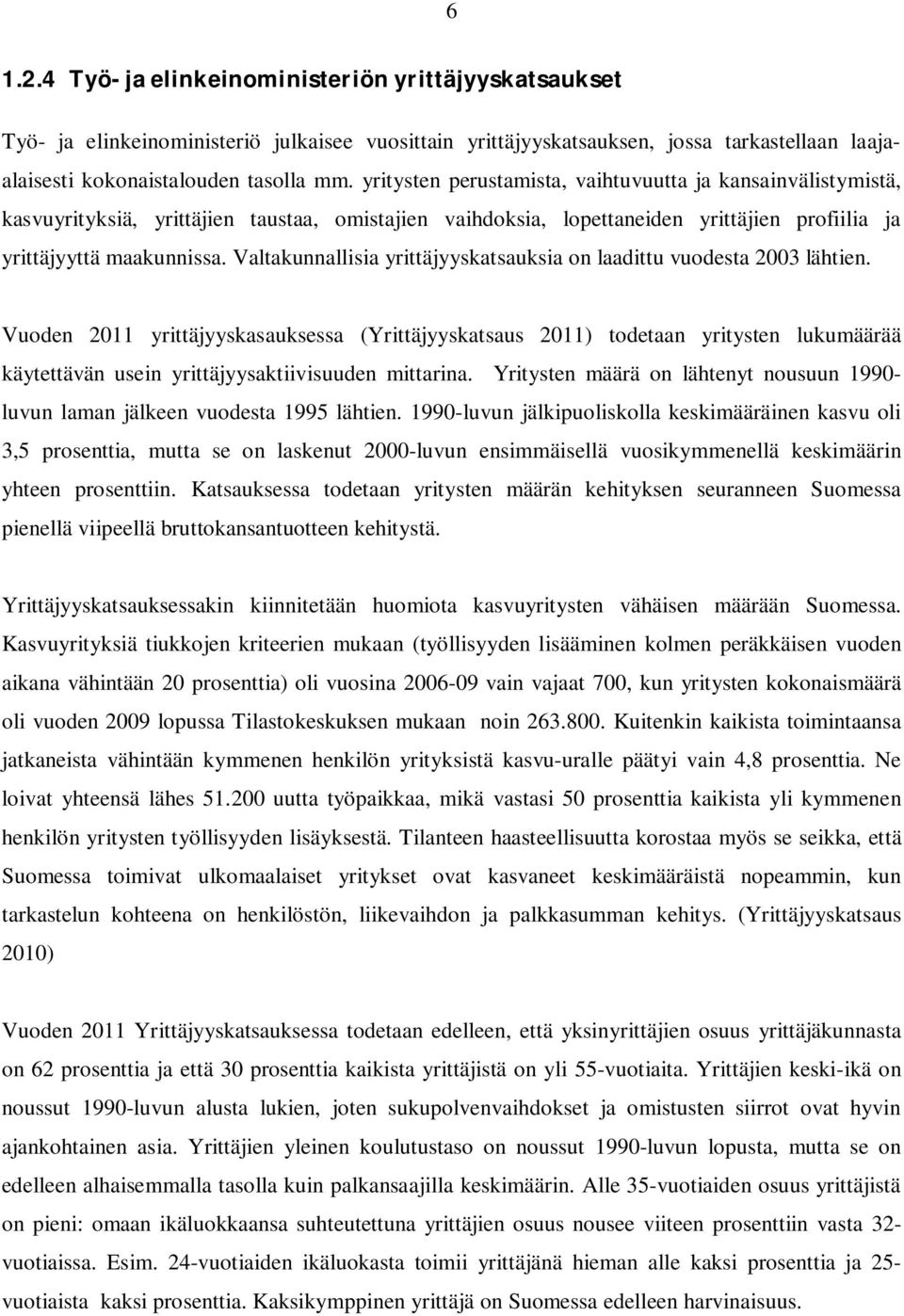 Valtakunnallisia yrittäjyyskatsauksia on laadittu vuodesta 2003 lähtien.