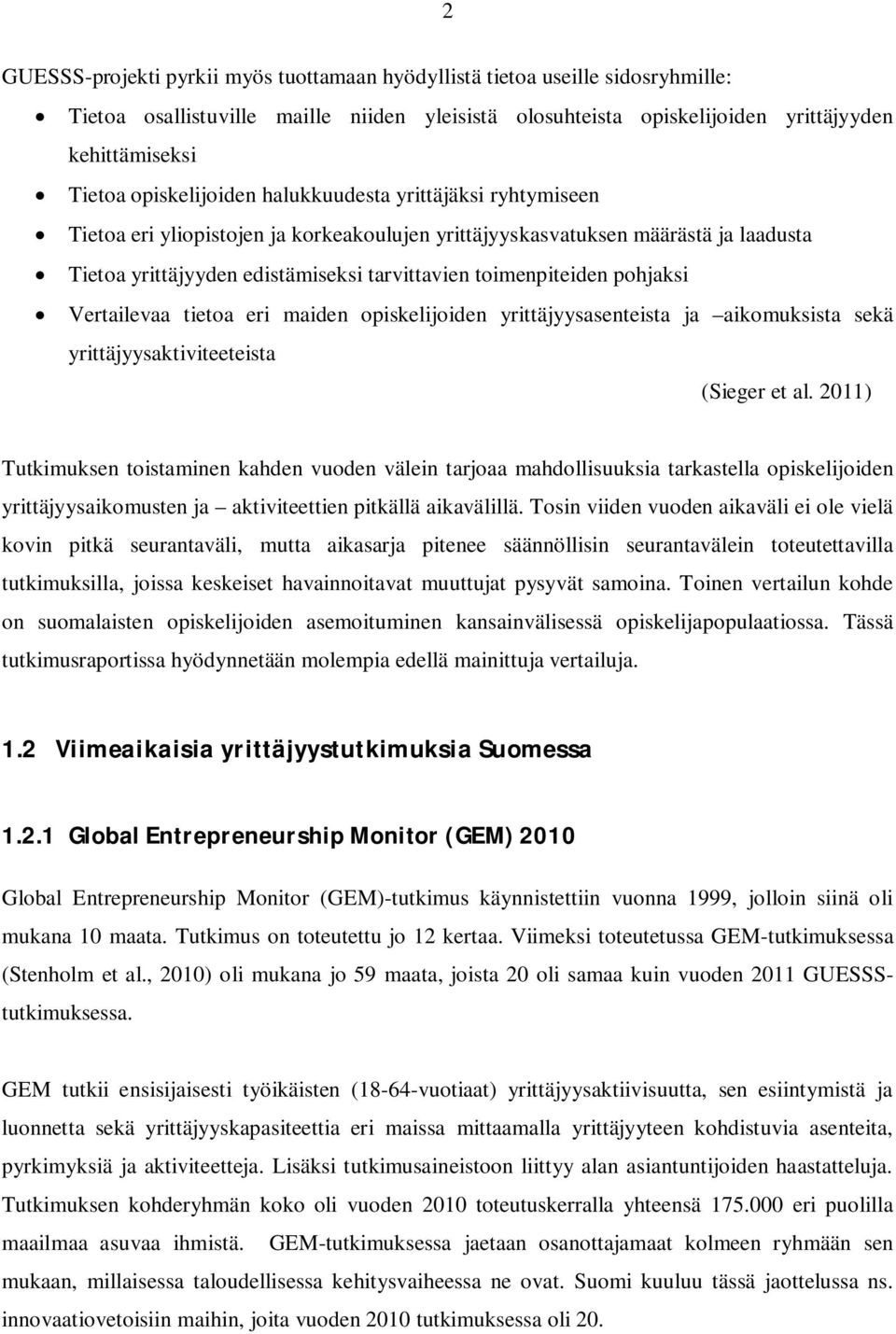 pohjaksi Vertailevaa tietoa eri maiden opiskelijoiden yrittäjyysasenteista ja aikomuksista sekä yrittäjyysaktiviteeteista (Sieger et al.