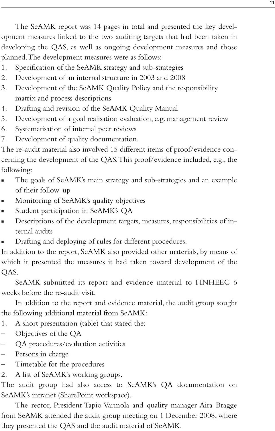 Development of the SeAMK Quality Policy and the responsibility matrix and process descriptions 4. Drafting and revision of the SeAMK Quality Manual 5. Development of a goal realisation evaluation, e.