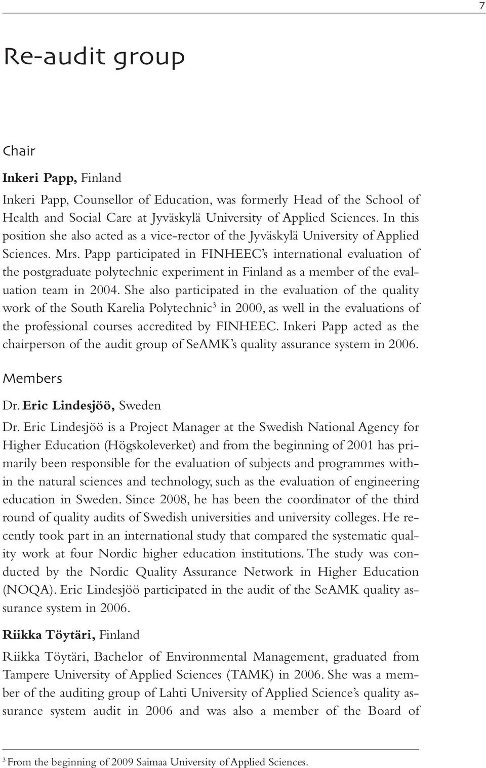 Papp participated in FINHEEC s international evaluation of the postgraduate polytechnic experiment in Finland as a member of the evaluation team in 2004.