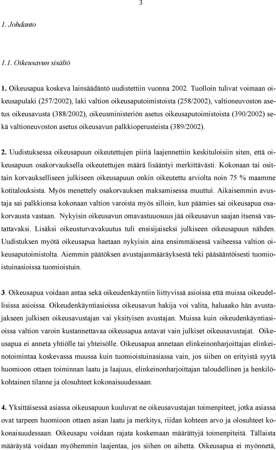 (390/2002) sekä valtioneuvoston asetus oikeusavun palkkioperusteista (389/2002). 2.