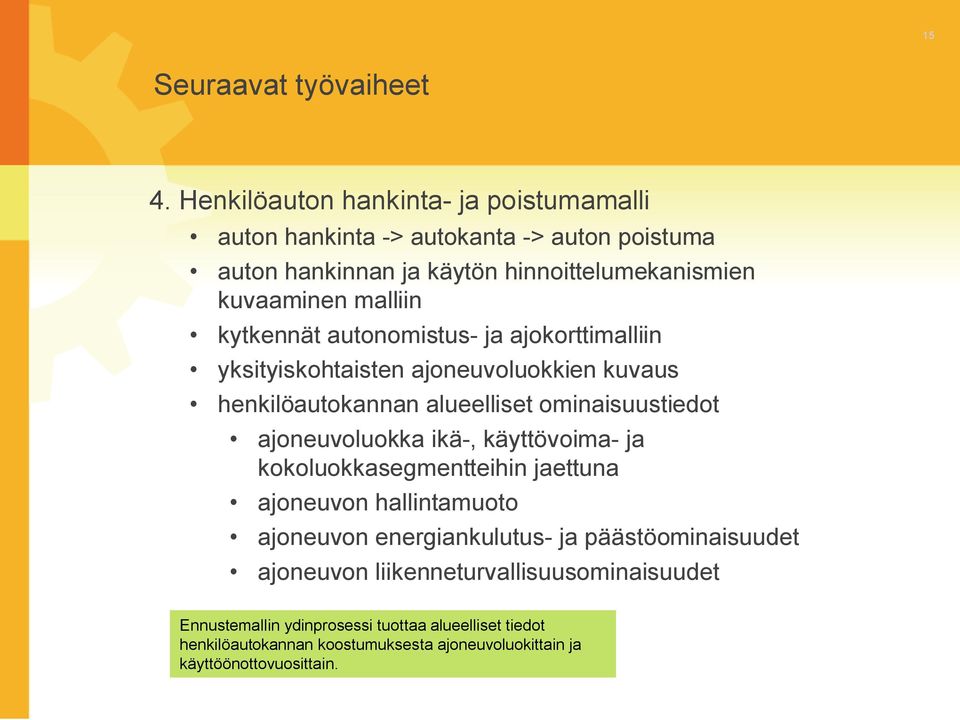 kytkennät autonomistus ja ajokorttimalliin yksityiskohtaisten ajoneuvoluokkien kuvaus henkilöautokannan alueelliset ominaisuustiedot ajoneuvoluokka ikä,