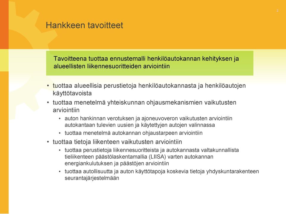 ja käytettyjen autojen valinnassa tuottaa menetelmä autokannan ohjaustarpeen arviointiin tuottaa tietoja liikenteen vaikutusten arviointiin tuottaa perustietoja liikennesuoritteista ja autokannasta