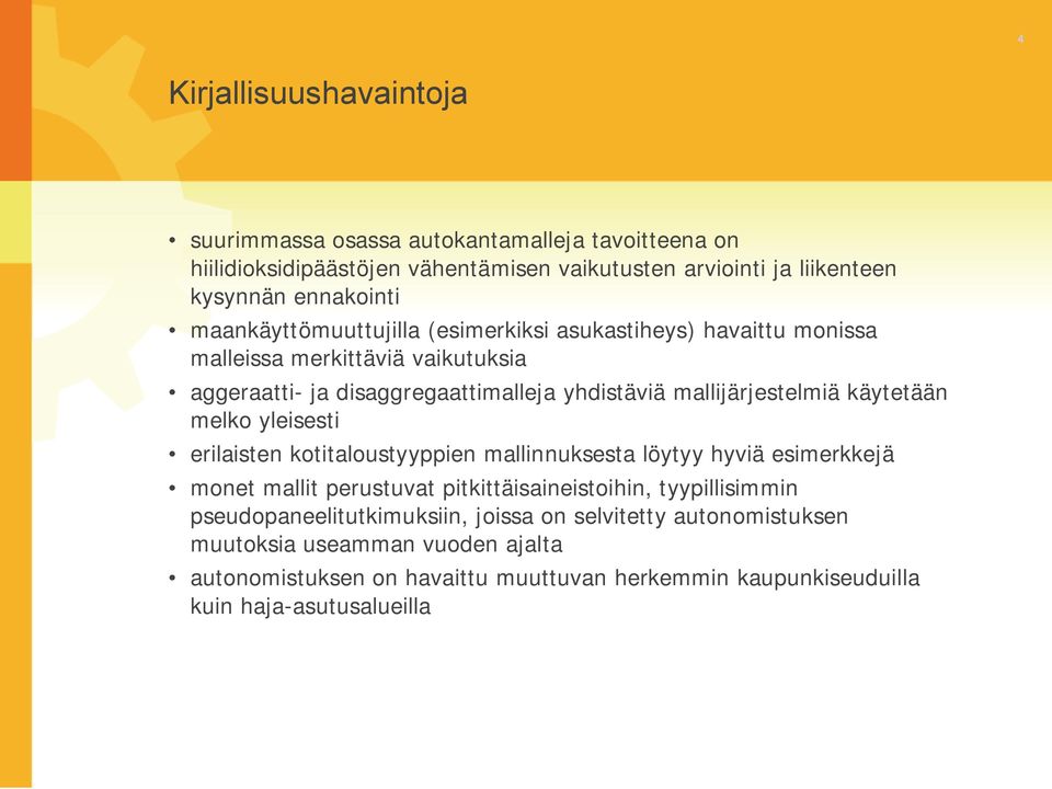 käytetään melko yleisesti erilaisten kotitaloustyyppien mallinnuksesta löytyy hyviä esimerkkejä monet mallit perustuvat pitkittäisaineistoihin, tyypillisimmin