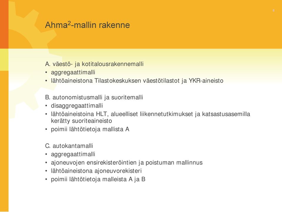 autonomistusmalli ja suoritemalli disaggregaattimalli lähtöaineistoina HLT, alueelliset liikennetutkimukset ja