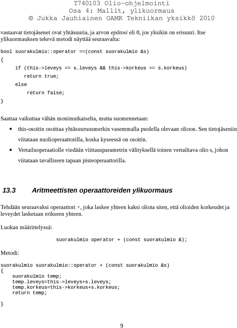 korkeus) else return true; return false; Saattaa vaikuttaa vähän monimutkaiselta, mutta suomennetaan: this-osoitin osoittaa yhtäsuuruusmerkin vasemmalla puolella olevaan olioon.