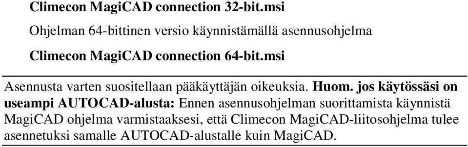 msi Asennusta varten suositellaan pääkäyttäjän oikeuksia. Huom.