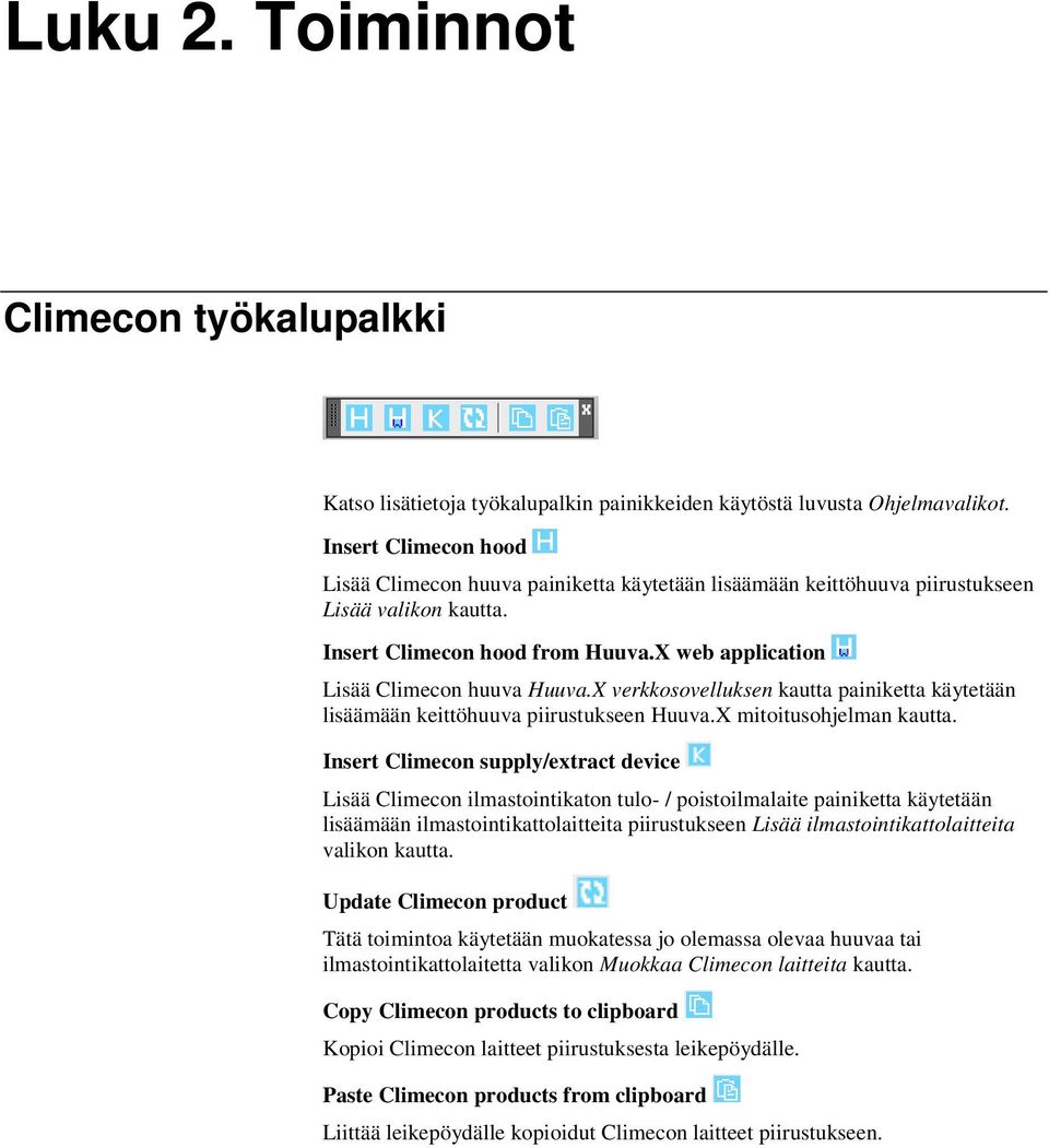 X verkkosovelluksen kautta painiketta käytetään lisäämään keittöhuuva piirustukseen Huuva.X mitoitusohjelman kautta.