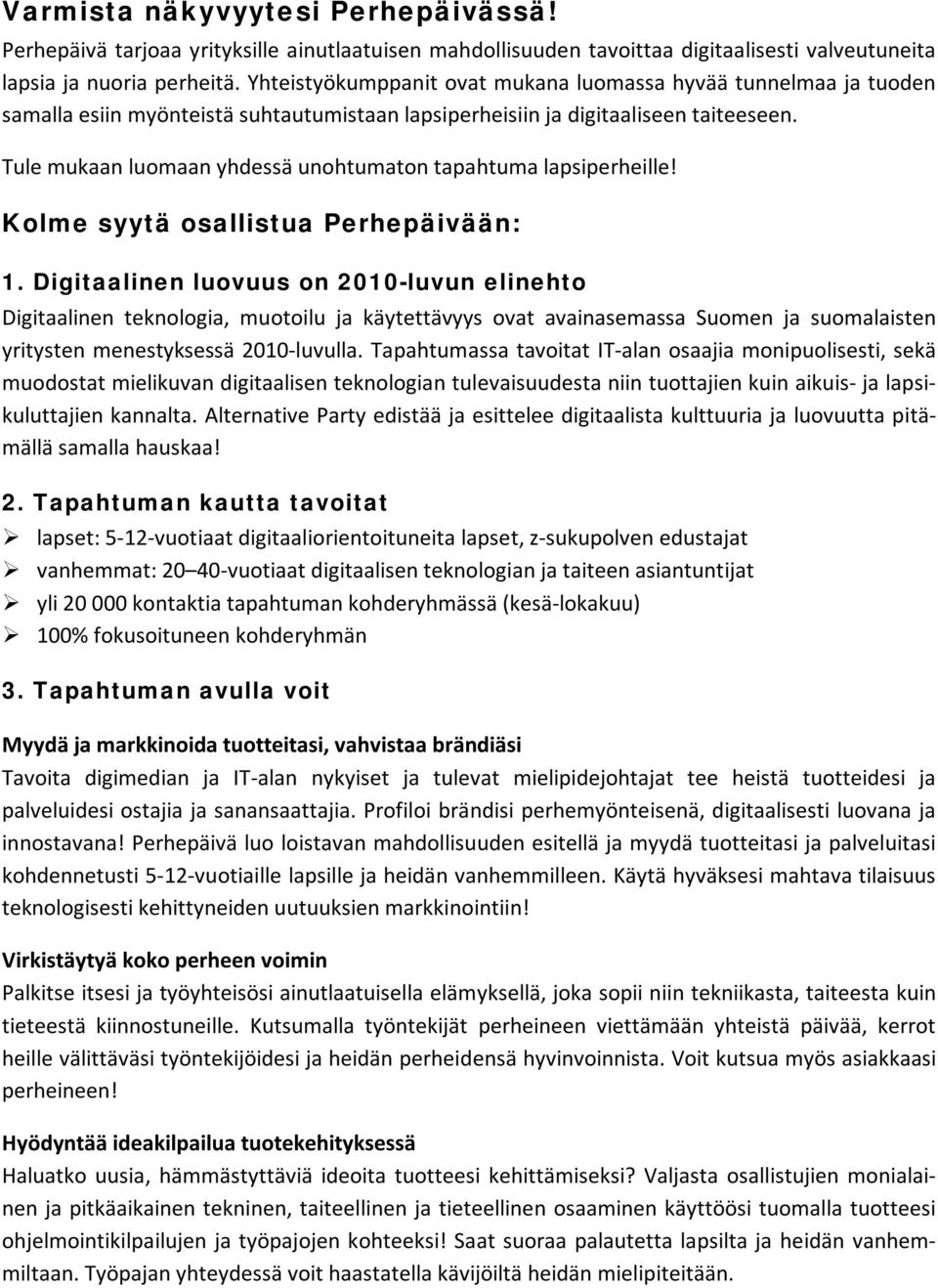 Tule mukaan luomaan yhdessä unohtumaton tapahtuma lapsiperheille! Kolme syytä osallistua Perhepäivään: 1.