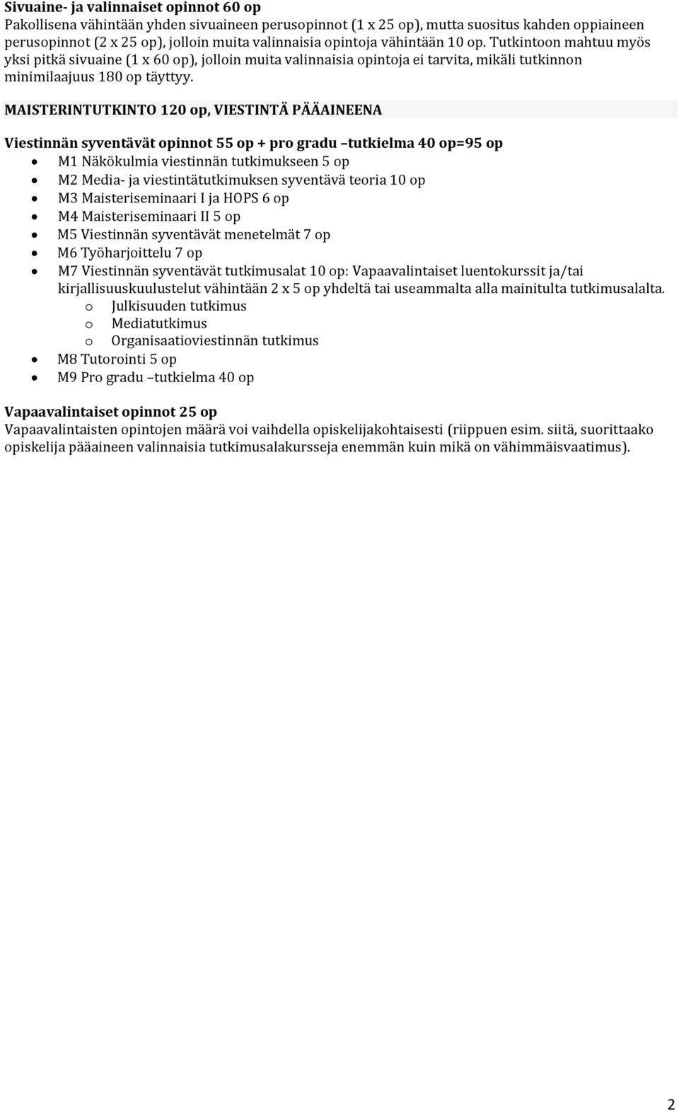 MAISTERINTUTKINTO 120 op, VIESTINTÄ PÄÄAINEENA Viestinnän syventävät opinnot 55 op + pro gradu tutkielma 40 op=95 op M1 Näkökulmia viestinnän tutkimukseen 5 op M2 Media- ja viestintätutkimuksen