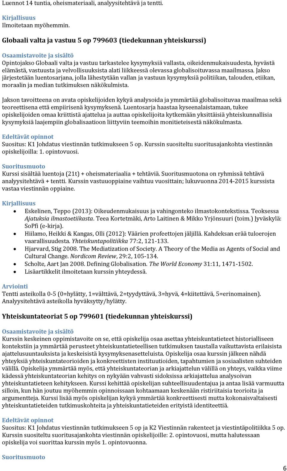 velvollisuuksista alati liikkeessä olevassa globalisoituvassa maailmassa.