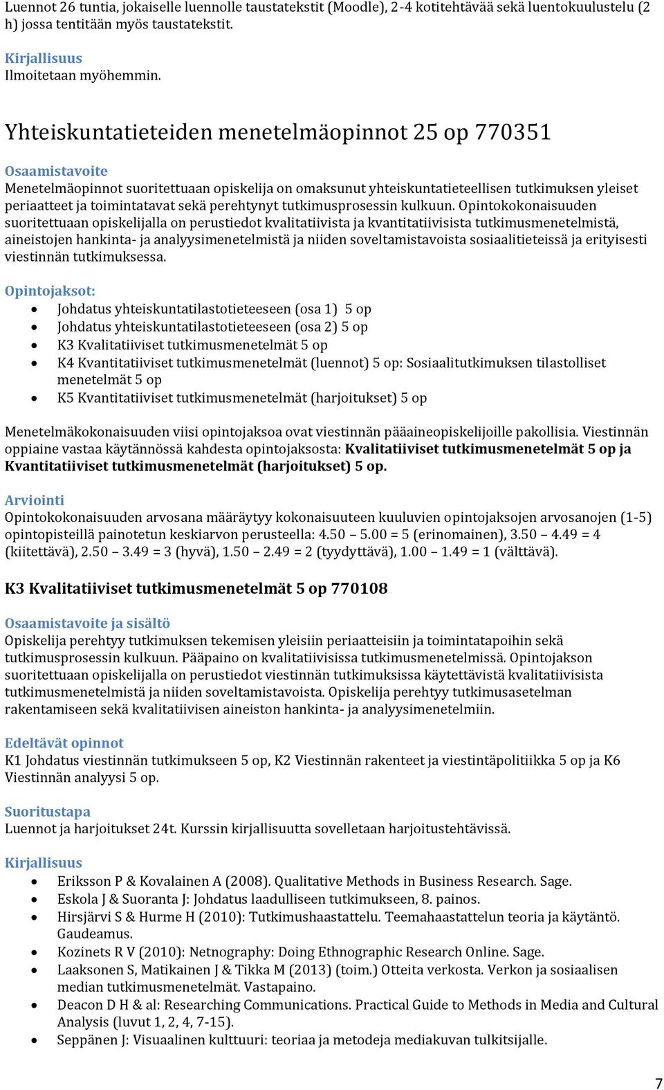perehtynyt tutkimusprosessin kulkuun.