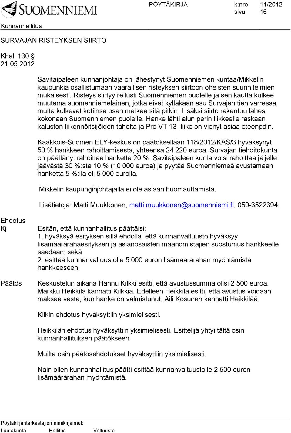 Risteys siirtyy reilusti Suomenniemen puolelle ja sen kautta kulkee muutama suomenniemeläinen, jotka eivät kylläkään asu Survajan tien varressa, mutta kulkevat kotiinsa osan matkaa sitä pitkin.