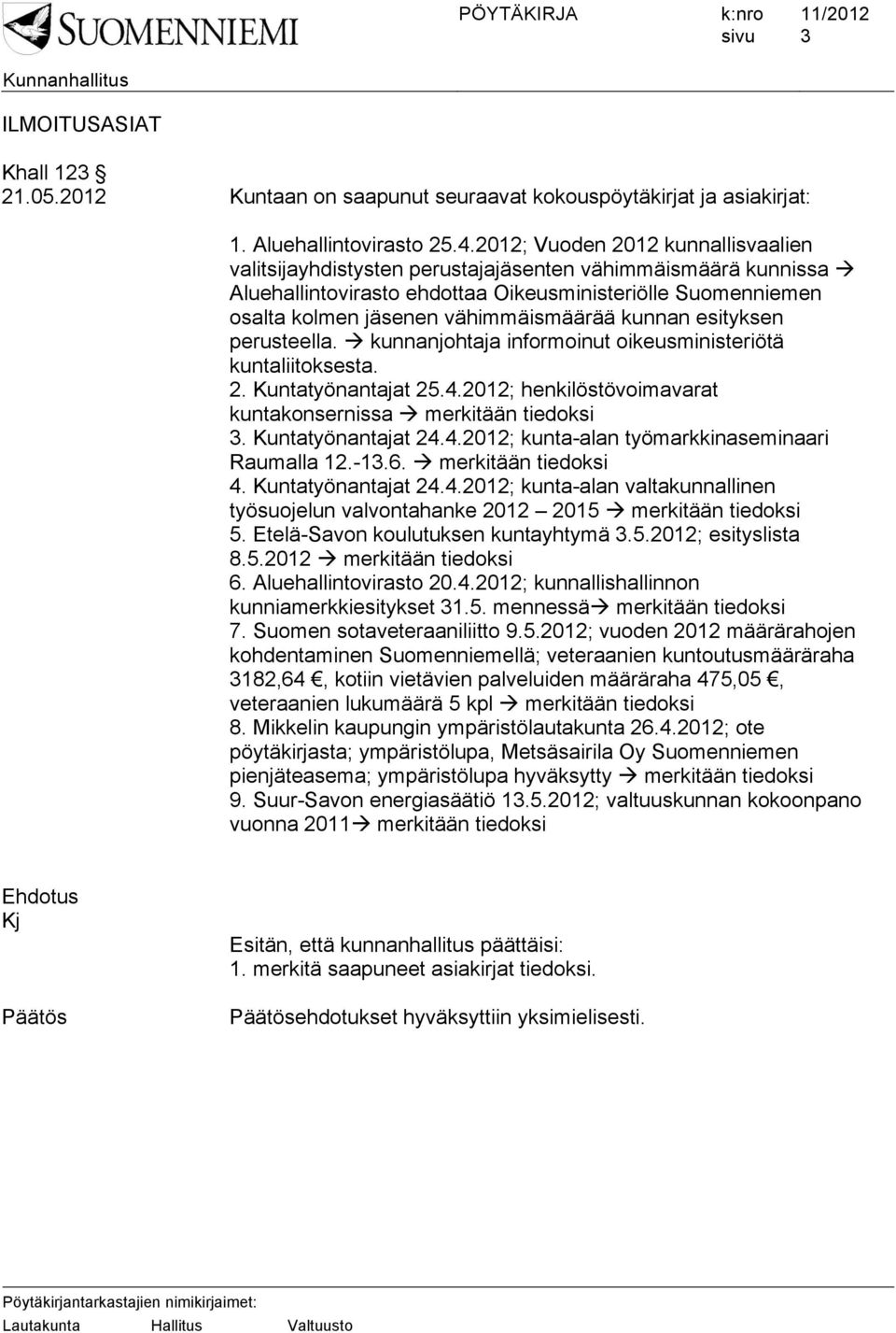 kunnan esityksen perusteella. kunnanjohtaja informoinut oikeusministeriötä kuntaliitoksesta. 2. Kuntatyönantajat 25.4.2012; henkilöstövoimavarat kuntakonsernissa merkitään tiedoksi 3.