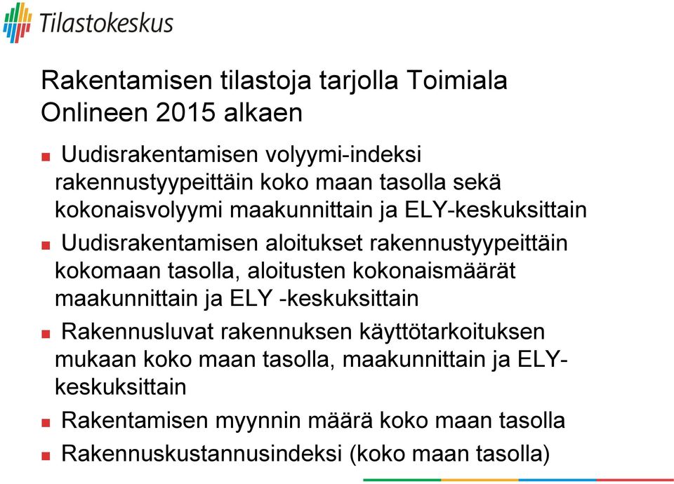 tasolla, aloitusten kokonaismäärät maakunnittain ja ELY -keskuksittain Rakennusluvat rakennuksen käyttötarkoituksen mukaan koko