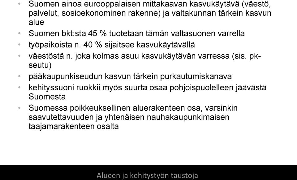 pkseutu) pääkaupunkiseudun kasvun tärkein purkautumiskanava kehityssuoni ruokkii myös suurta osaa pohjoispuolelleen jäävästä Suomesta Suomessa