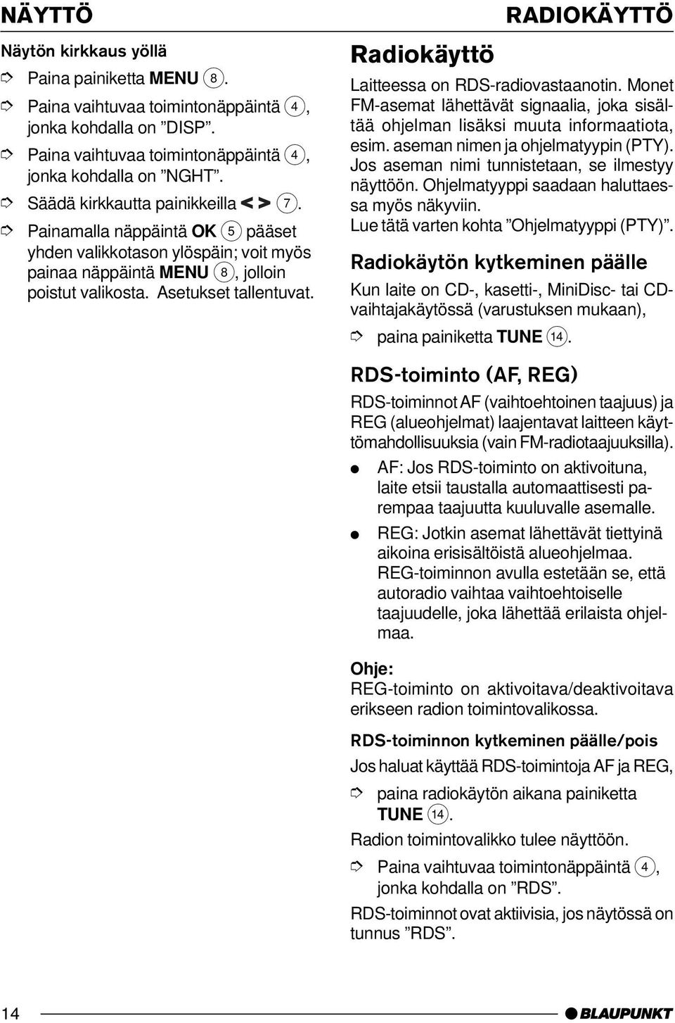 Ohjelmatyyppi saadaan haluttaessa myös näkyviin. Lue tätä varten kohta Ohjelmatyyppi (PTY).