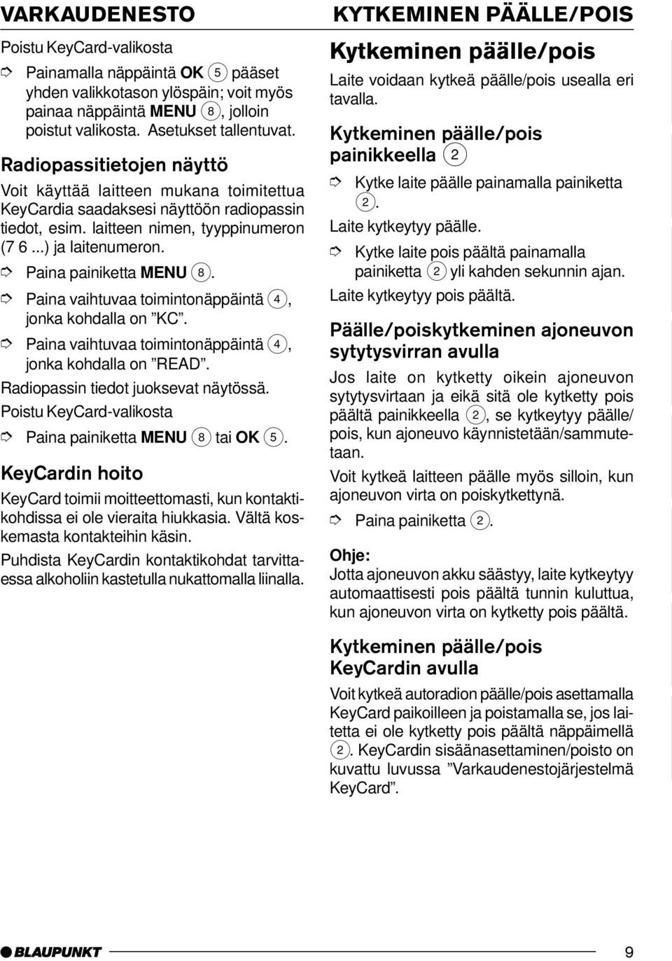 KeyCardin hoito KeyCard toimii moitteettomasti, kun kontaktikohdissa ei ole vieraita hiukkasia. Vältä koskemasta kontakteihin käsin.