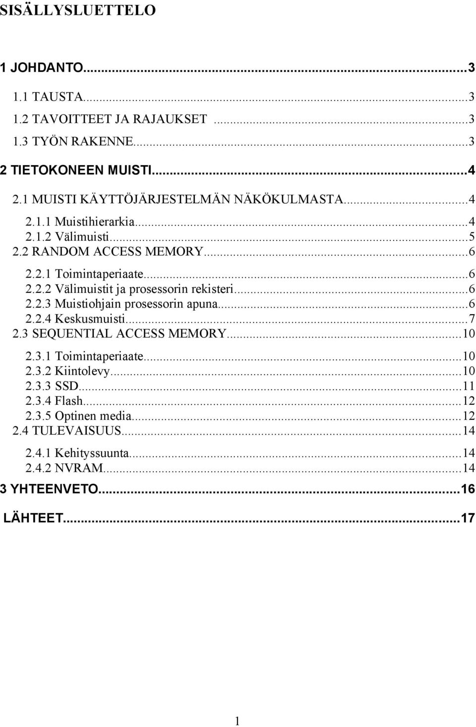 ..6 2.2.3 Muistiohjain prosessorin apuna...6 2.2.4 Keskusmuisti...7 2.3 SEQUENTIAL ACCESS MEMORY...10 2.3.1 Toimintaperiaate...10 2.3.2 Kiintolevy...10 2.3.3 SSD.