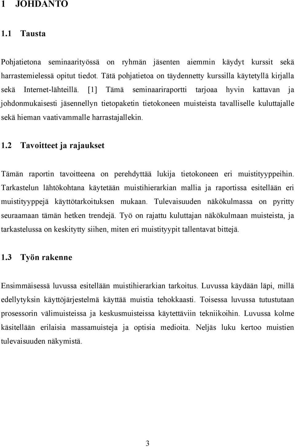 [1] Tämä seminaariraportti tarjoaa hyvin kattavan ja johdonmukaisesti jäsennellyn tietopaketin tietokoneen muisteista tavalliselle kuluttajalle sekä hieman vaativammalle harrastajallekin. 1.