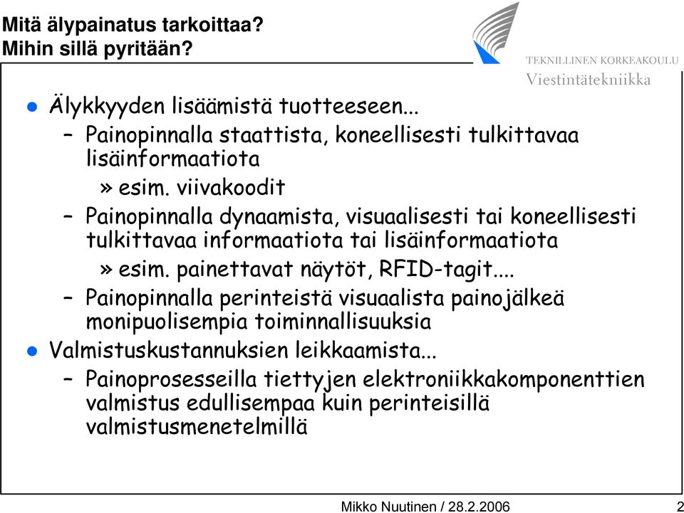 viivakoodit Painopinnalla dynaamista, visuaalisesti tai koneellisesti tulkittavaa informaatiota tai lisäinformaatiota» esim.