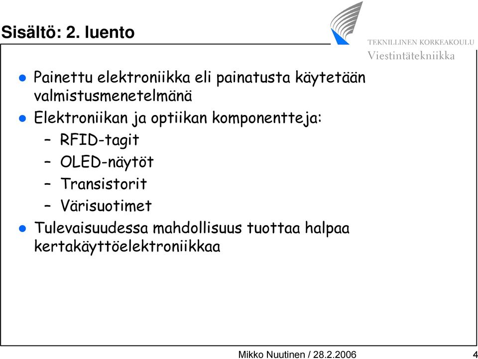 valmistusmenetelmänä Elektroniikan ja optiikan komponentteja: