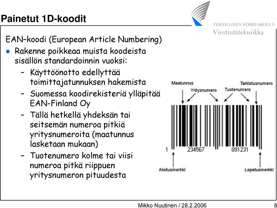 ylläpitää EAN-Finland Oy Tällä hetkellä yhdeksän tai seitsemän numeroa pitkiä yritysnumeroita (maatunnus