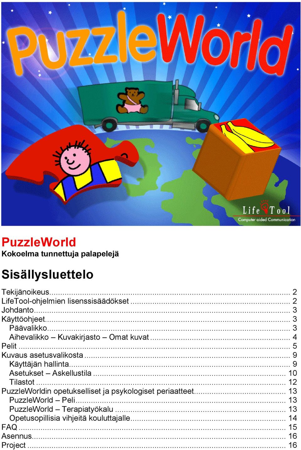 .. 9 Käyttäjän hallinta... 9 Asetukset Askellustila... 10 Tilastot... 12 PuzzleWorldin opetukselliset ja psykologiset periaatteet.