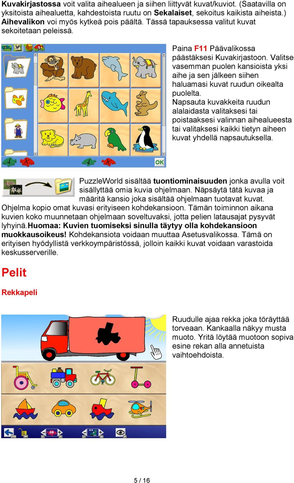 Valitse vasemman puolen kansioista yksi aihe ja sen jälkeen siihen haluamasi kuvat ruudun oikealta puolelta.