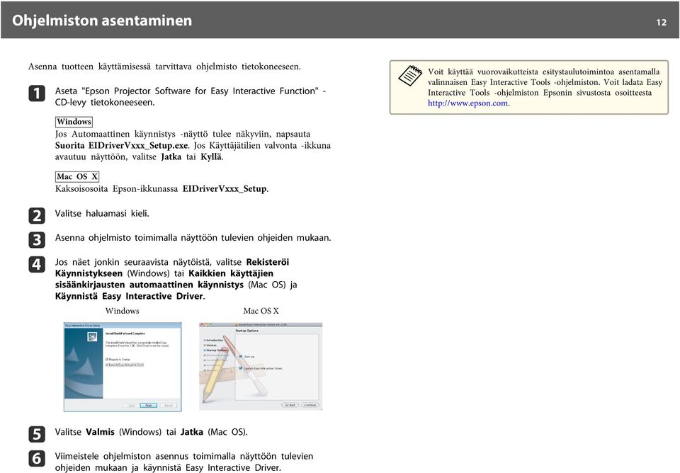 Voit ladata Easy Interactive Tools -ohjelmiston Epsonin sivustosta osoitteesta http://www.epson.com. Windows Jos Automaattinen käynnistys -näyttö tulee näkyviin, napsauta Suorita EIDriverVxxx_Setup.