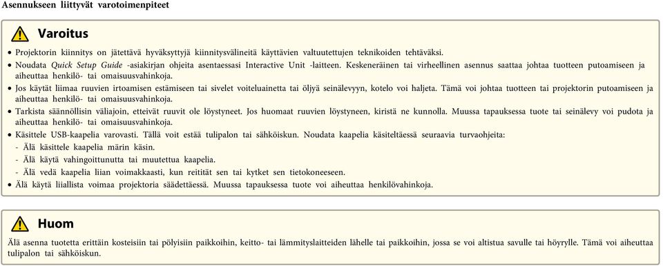 Keskeneräinen tai virheellinen asennus saattaa johtaa tuotteen putoamiseen ja aiheuttaa henkilö- tai omaisuusvahinkoja.