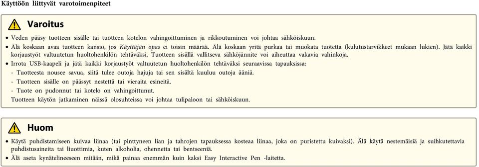 Jätä kaikki korjaustyöt valtuutetun huoltohenkilön tehtäväksi. Tuotteen sisällä vallitseva sähköjännite voi aiheuttaa vakavia vahinkoja.