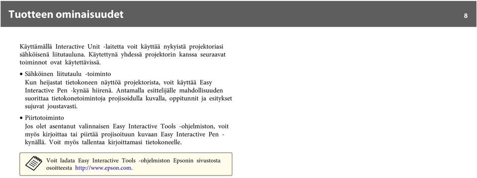 Sähköinen liitutaulu -toiminto Kun heijastat tietokoneen näyttöä projektorista, voit käyttää Easy Interactive Pen -kynää hiirenä.