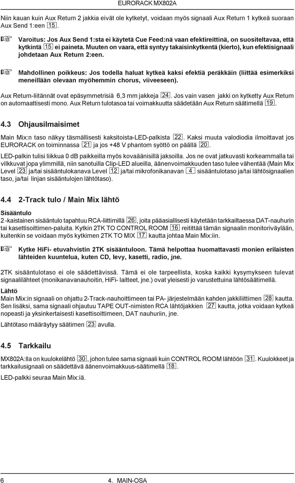 Muuten on vaara, että syntyy takaisinkytkentä (kierto), kun efektisignaali johdetaan Aux Return 2:een.