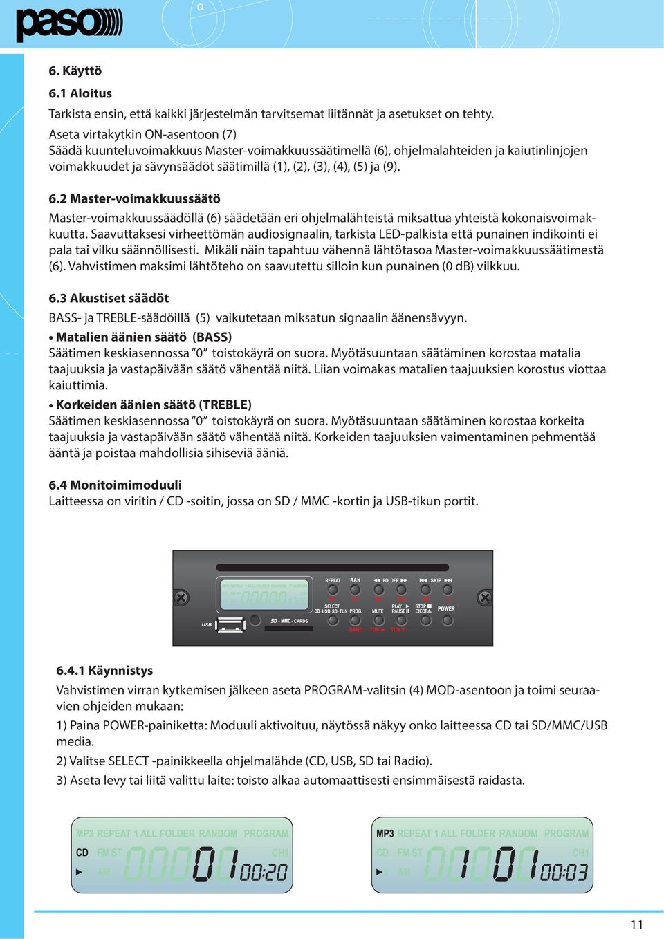 2 Master-voimakkuussäätö Master-voimakkuussäädöllä (6) säädetään eri ohjelmalähteistä miksattua yhteistä kokonaisvoimakkuutta.