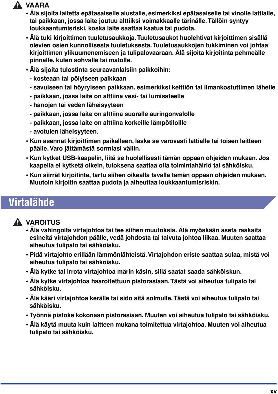 Tuuletusaukot huolehtivat kirjoittimen sisällä olevien osien kunnollisesta tuuletuksesta. Tuuletusaukkojen tukkiminen voi johtaa kirjoittimen ylikuumenemiseen ja tulipalovaaraan.