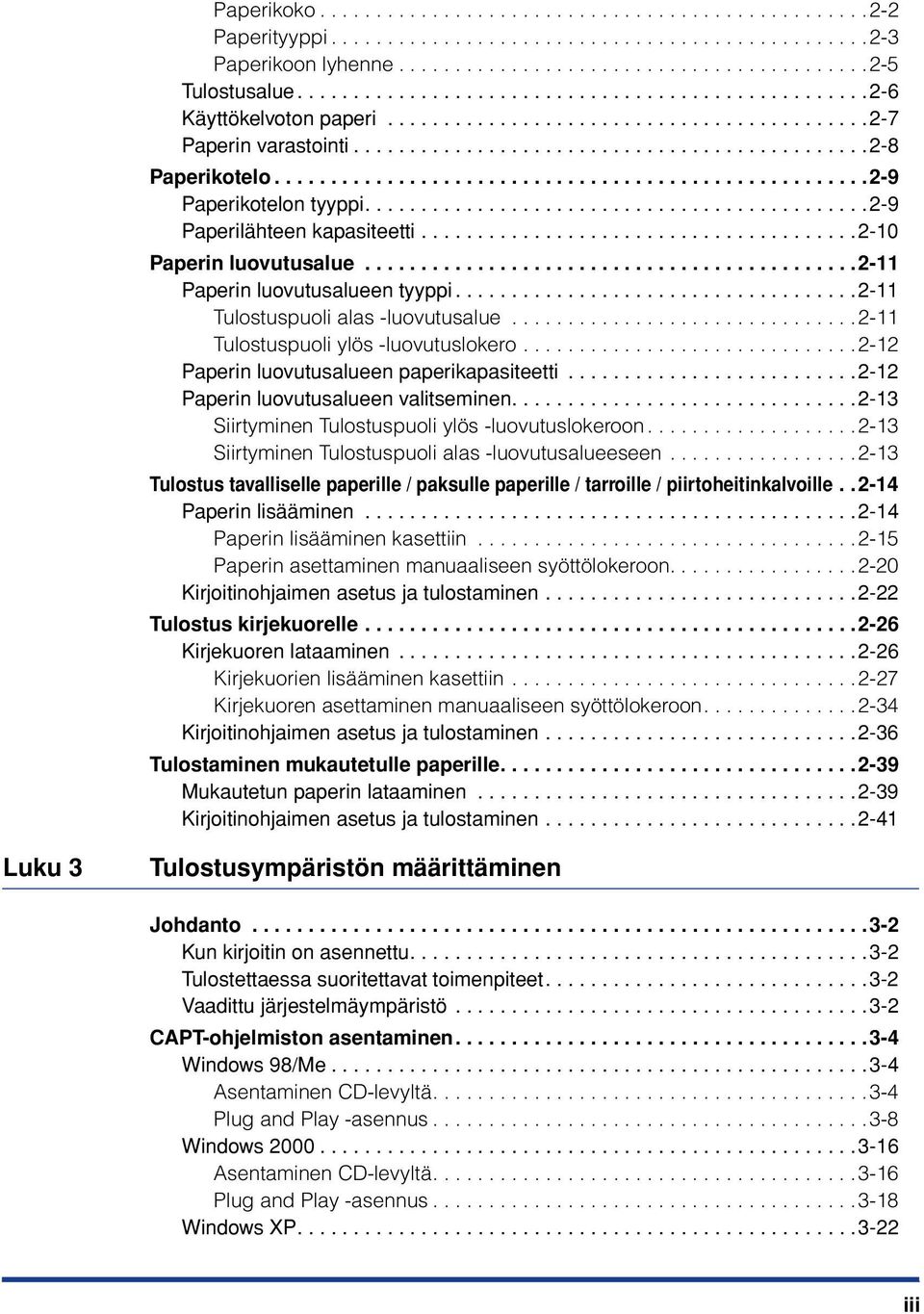 ....................................................2-9 Paperikotelon tyyppi.............................................2-9 Paperilähteen kapasiteetti.......................................2-10 Paperin luovutusalue.