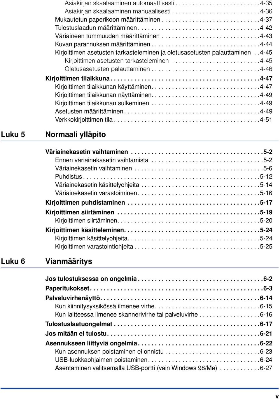 ...............................4-44 Kirjoittimen asetusten tarkasteleminen ja oletusasetusten palauttaminen.. 4-45 Kirjoittimen asetusten tarkasteleminen..........................4-45 Oletusasetusten palauttaminen.