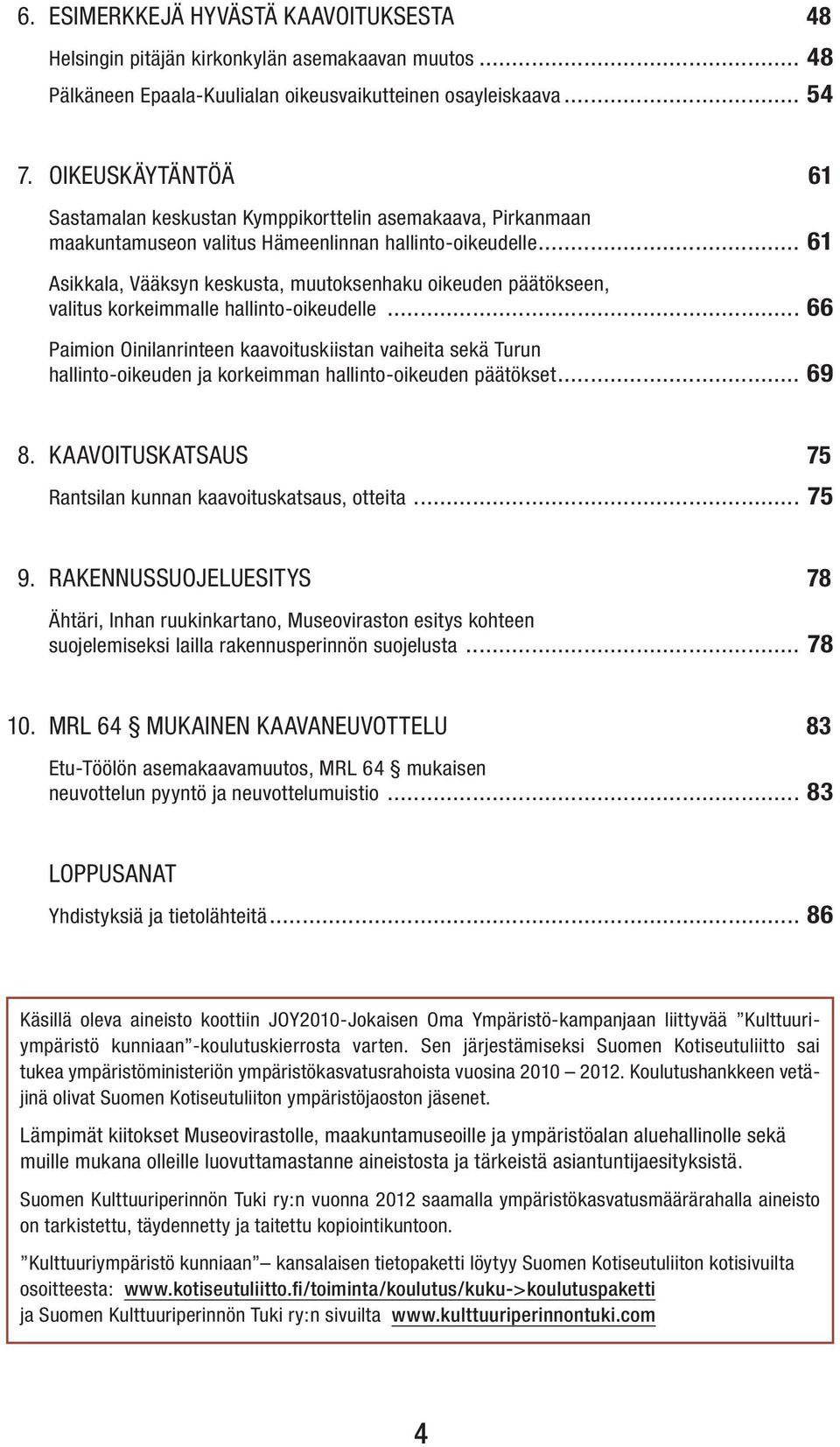 .. 61 Asikkala, Vääksyn keskusta, muutoksenhaku oikeuden päätökseen, valitus korkeimmalle hallinto-oikeudelle.