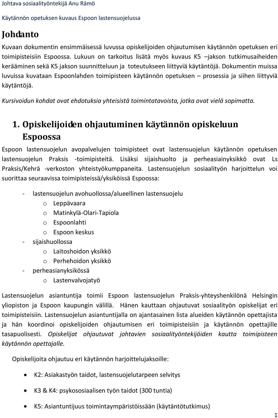 Dokumentin muissa luvuissa kuvataan Espoonlahden toimipisteen käytännön opetuksen prosessia ja siihen liittyviä käytäntöjä.