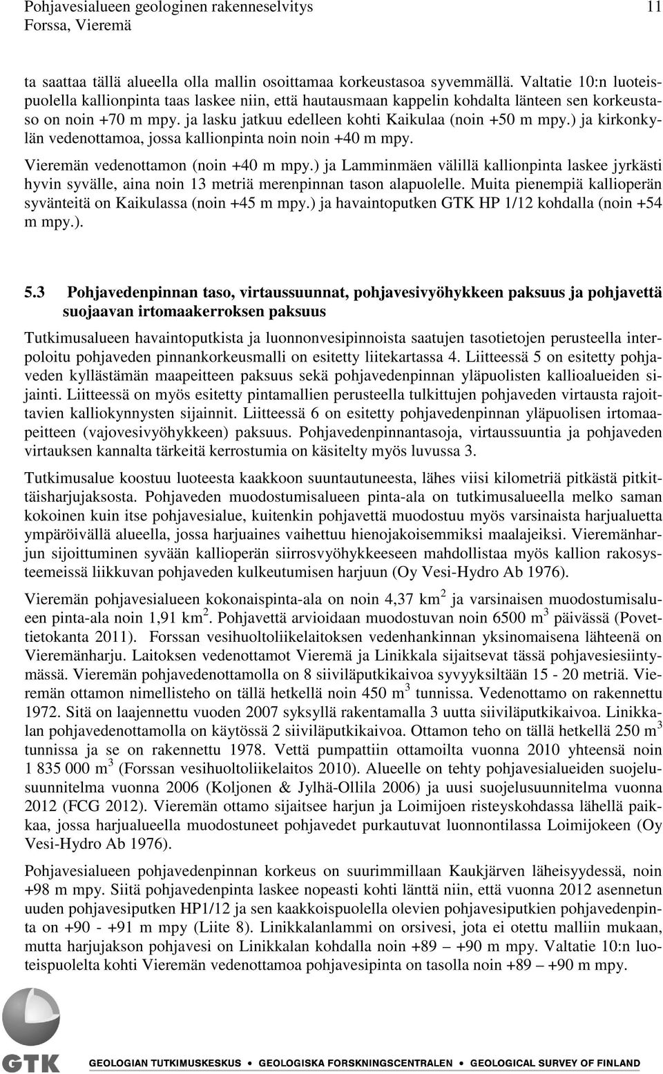 ) ja kirkonkylän vedenottamoa, jossa kallionpinta noin noin +40 m mpy. Vieremän vedenottamon (noin +40 m mpy.