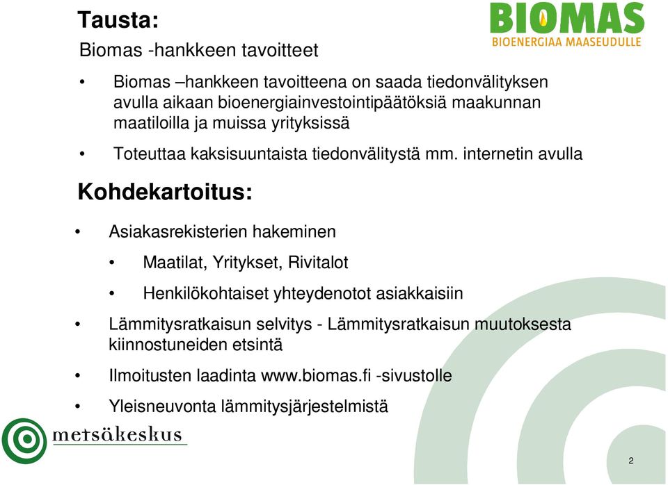 internetin avulla Kohdekartoitus: Asiakasrekisterien hakeminen Maatilat, Yritykset, Rivitalot Henkilökohtaiset yhteydenotot