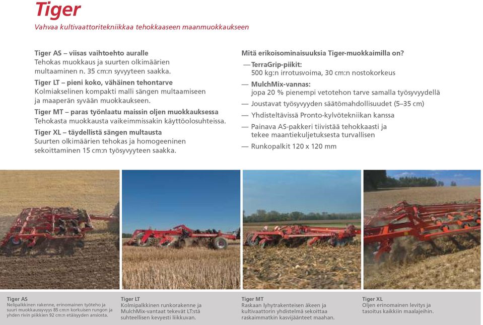 Tiger MT paras työnlaatu maissin oljen muokkauksessa Tehokasta muokkausta vaikeimmissakin käyttöolosuhteissa.